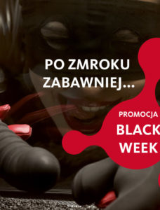 Black Week – więcej zabawy po zmroku!